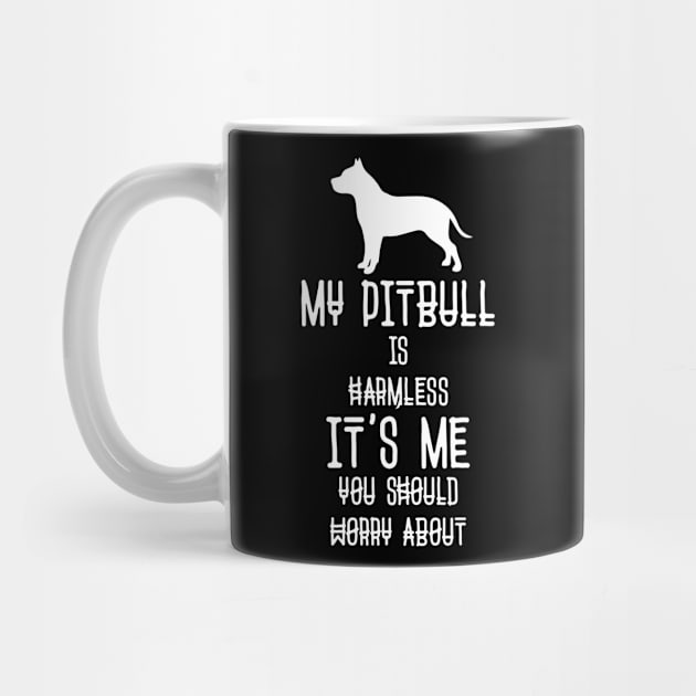 My Pit bull Is Harmless It's Me You Should Worry About Funny Dog Lover by BadDesignCo